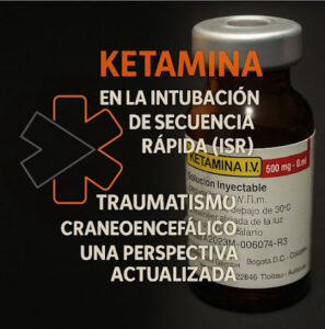 Ketamina en la Intubación de Secuencia Rápida (ISR) para Traumatismo Craneoencefálico: Una Perspectiva Actualizada